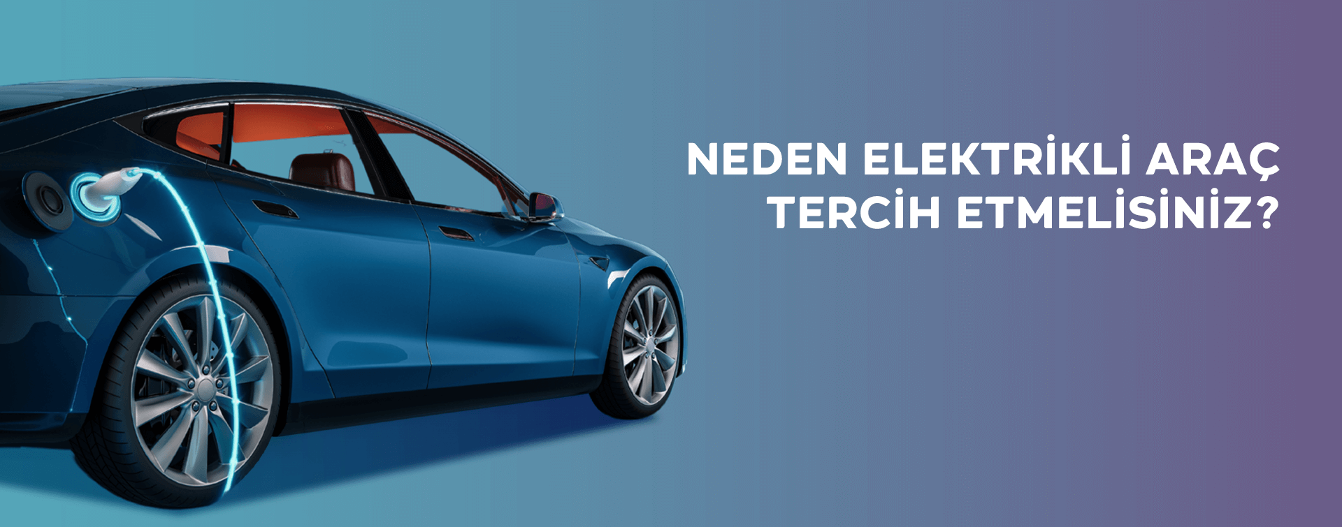 Neden Elektrikli Araç Tercih Etmelisiniz?